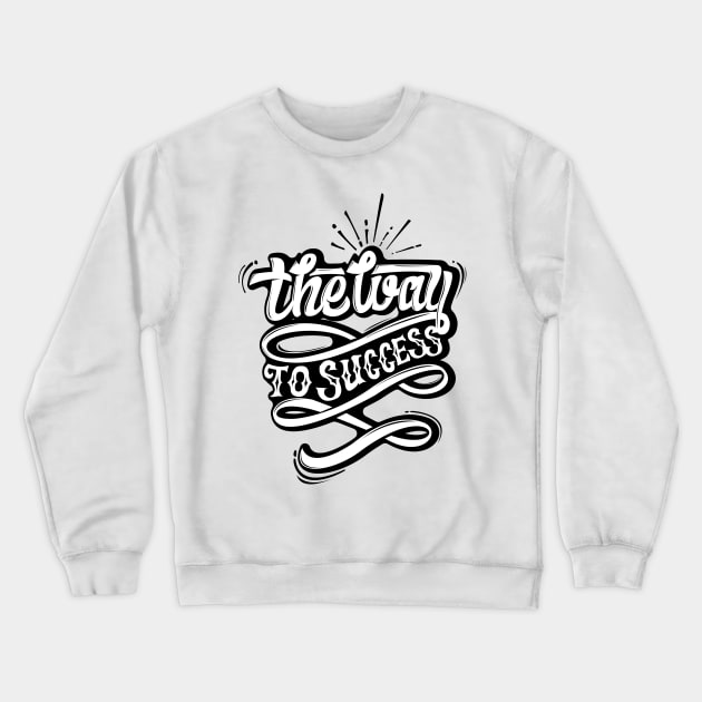 THE WAY TO SUCCESS Crewneck Sweatshirt by daksarupa